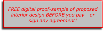 
FREE digital proof-sample of proposed interior design BEFORE you pay - or sign any agreement!
