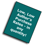
Low, Low Author’s  Purchase Rates - in any quantity!
